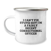 Correctional Officer Camping Mug I Cant Fix Stupid But Im A Fairly Decent Officer Funny Christmas Unique Gift for Correctional Officer Men - Image 1